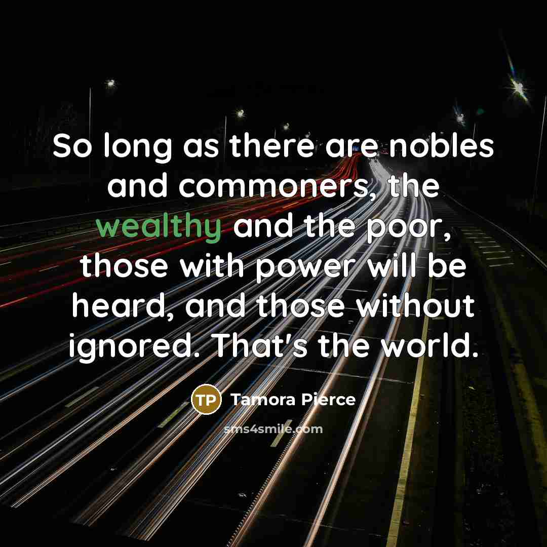 “So long as there are nobles and commoners, the wealthy…” quote by Tamora Pierce