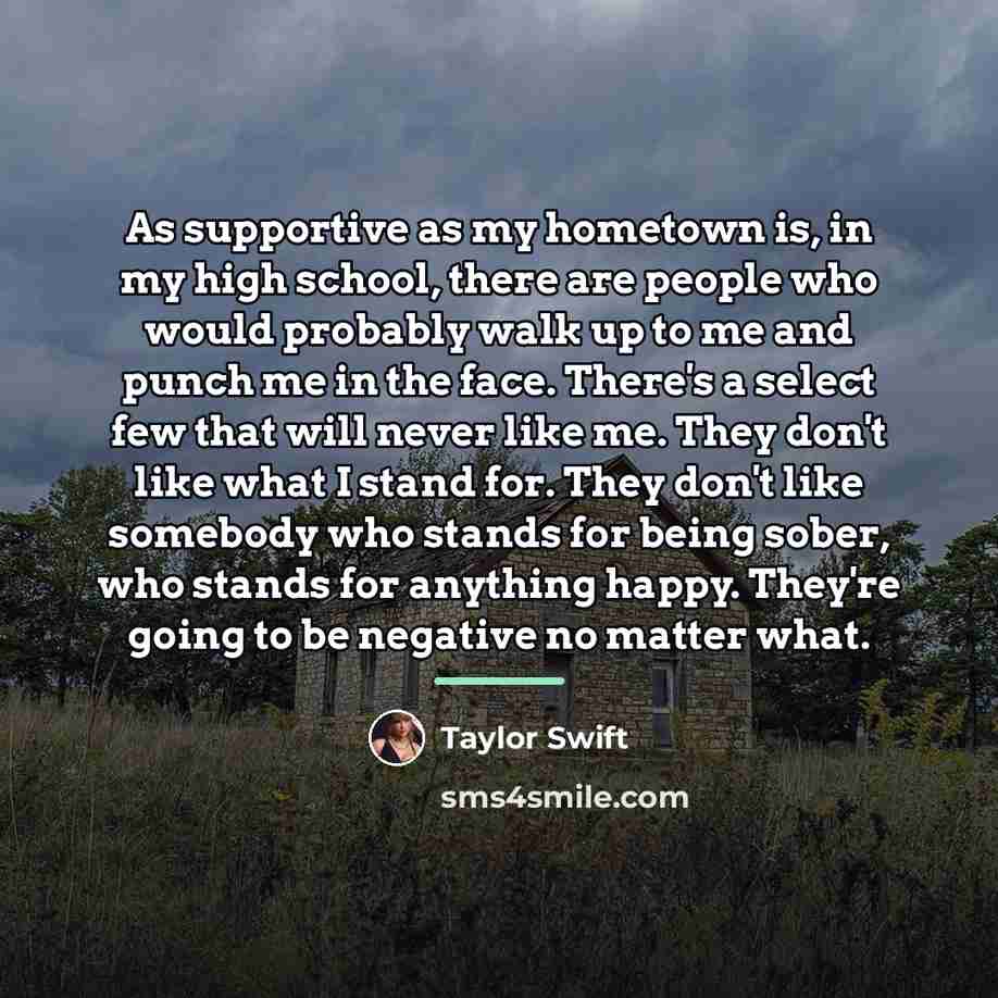“As supportive as my hometown is, in my high school,…” quote by Taylor Swift