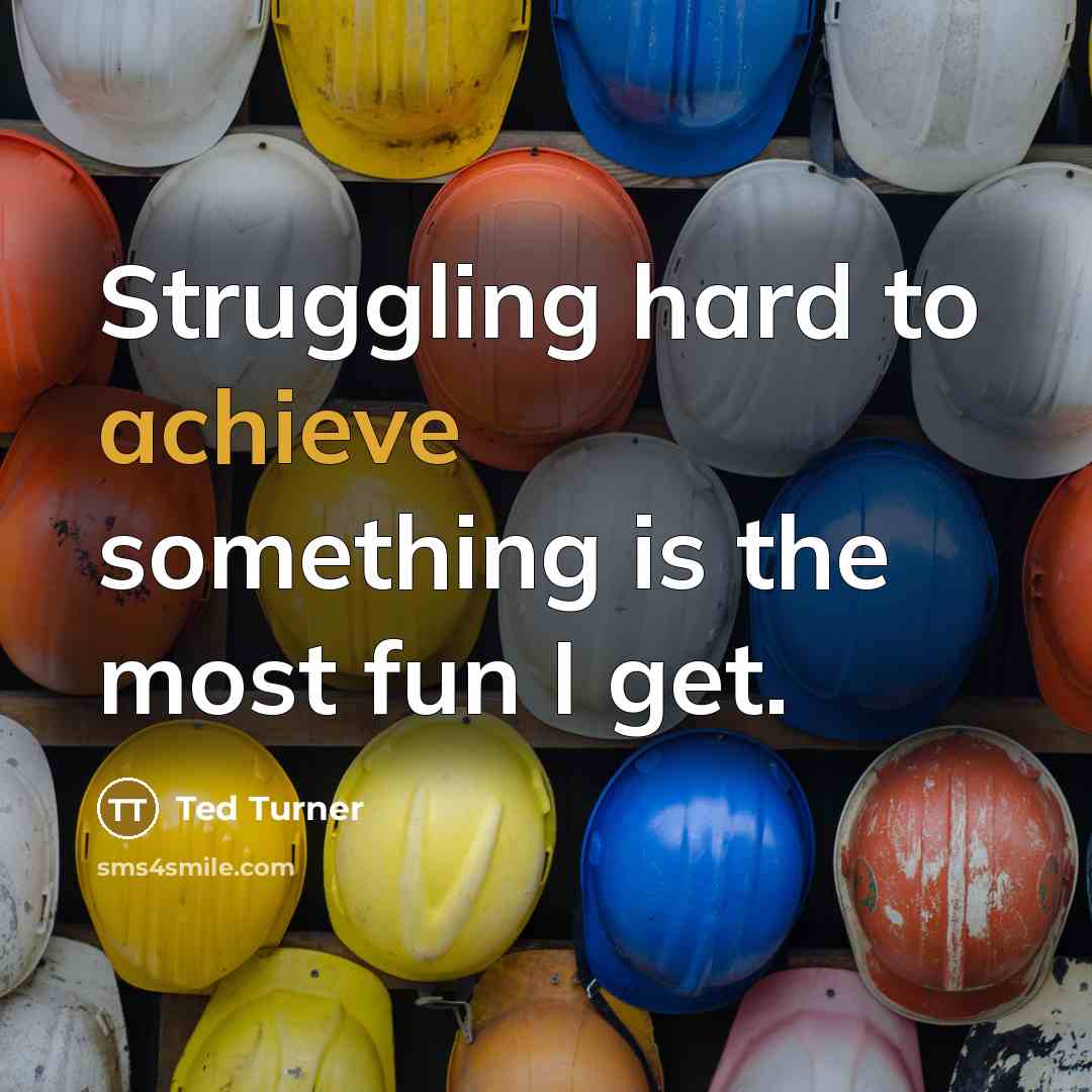 “Struggling hard to achieve something is the most fun I…” quote by Ted Turner