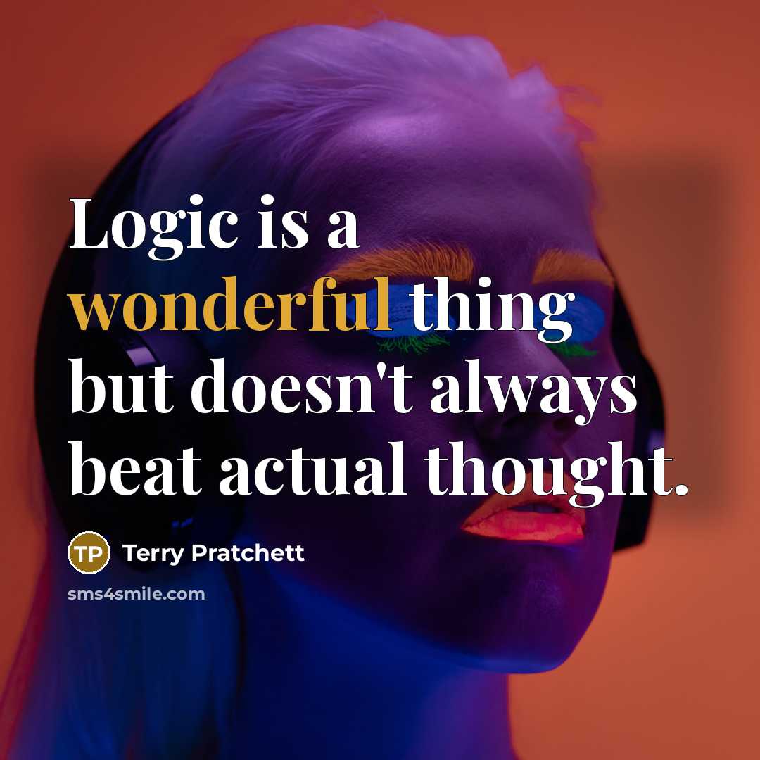 “Logic is a wonderful thing but doesn't always beat actual…” quote by Terry Pratchett