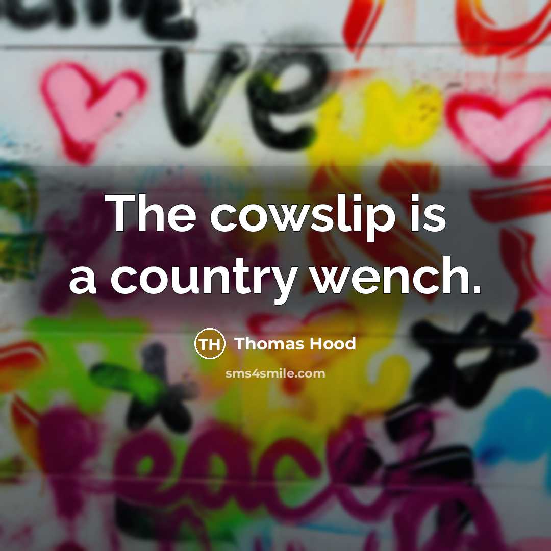 “The cowslip is a country wench.…” quote by Thomas Hood