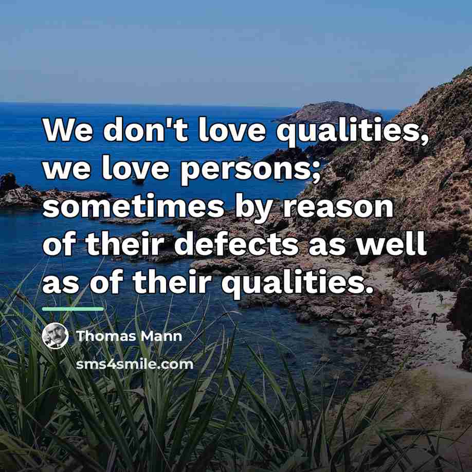 “We don't love qualities, we love persons; sometimes by reason…” quote by Thomas Mann