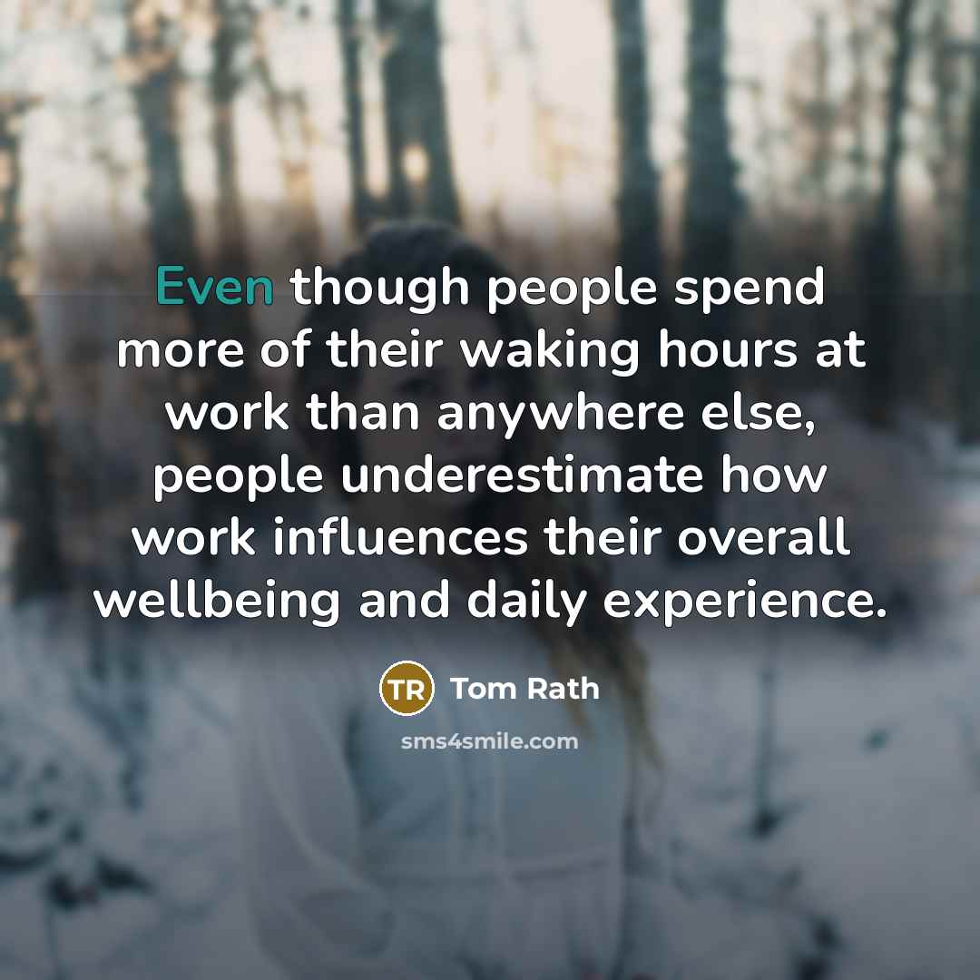 “Even though people spend more of their waking hours at…” quote by Tom Rath
