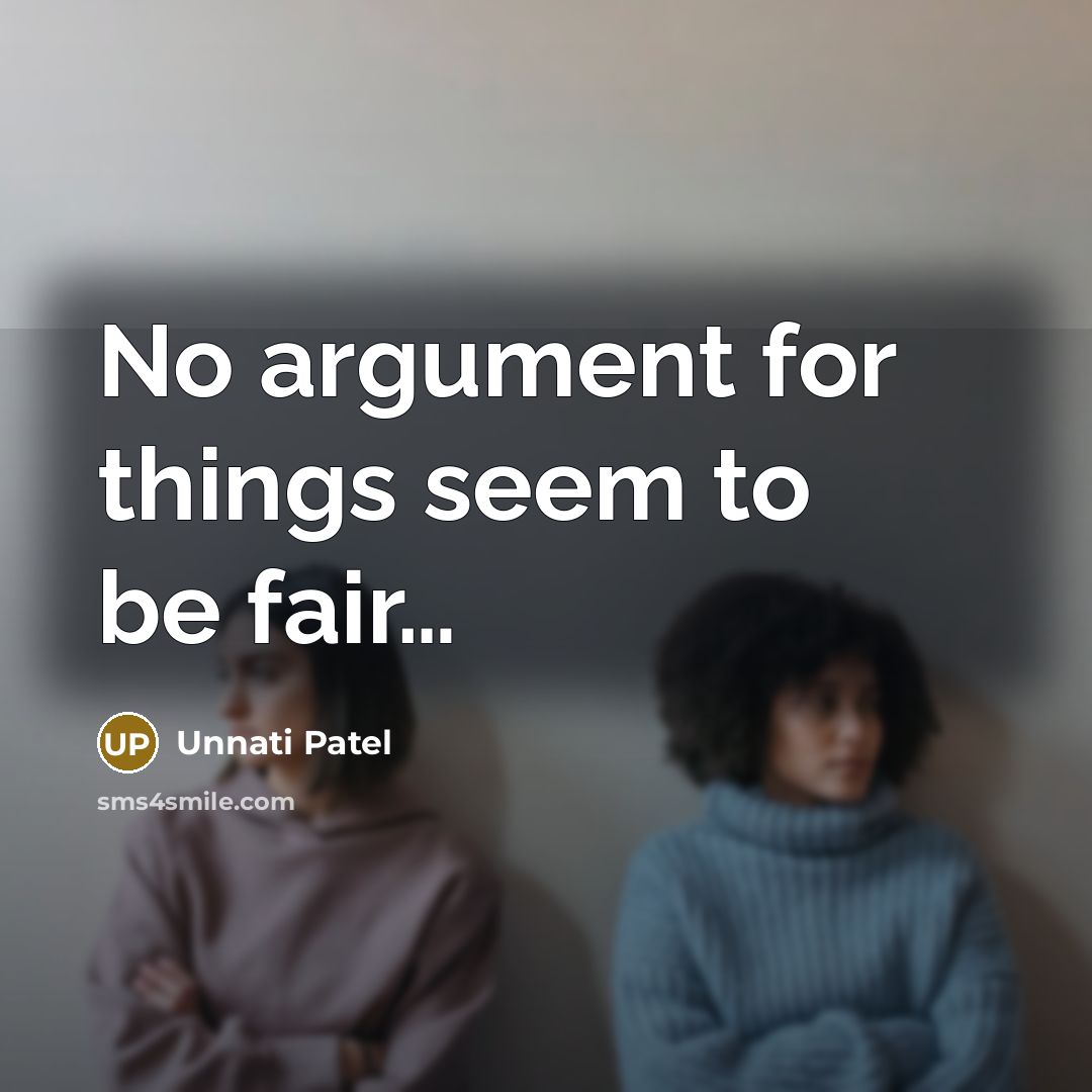 “No argument for things seem to be fair.....…” quote by Unnati Patel