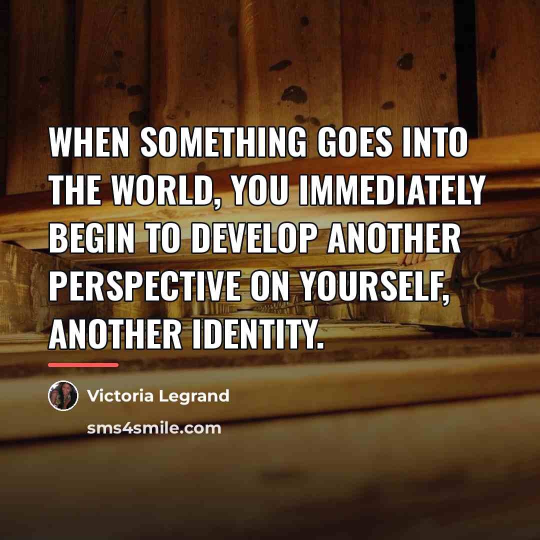 “When something goes into the world, you immediately begin to…” quote by Victoria Legrand