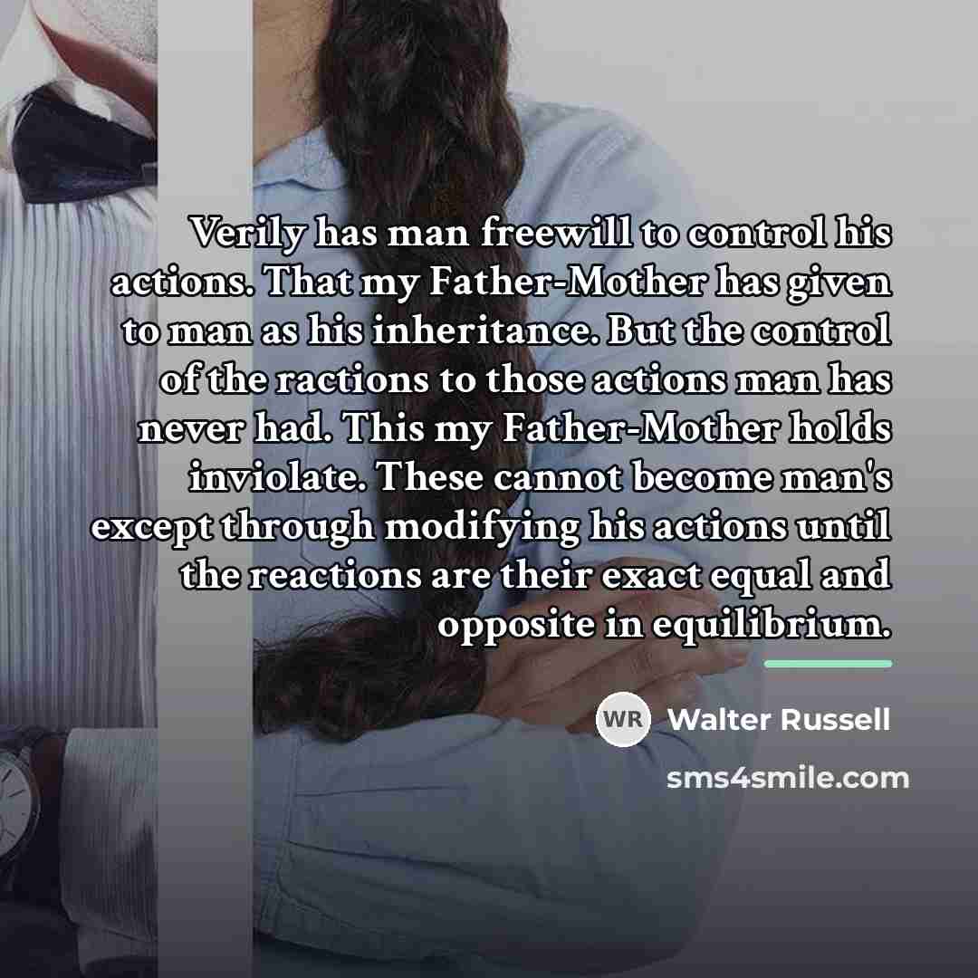 “Verily has man freewill to control his actions. That my…” quote by Walter Russell