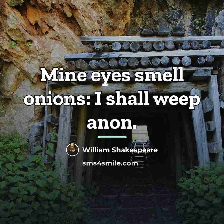 “Mine eyes smell onions: I shall weep anon.…” quote by William Shakespeare