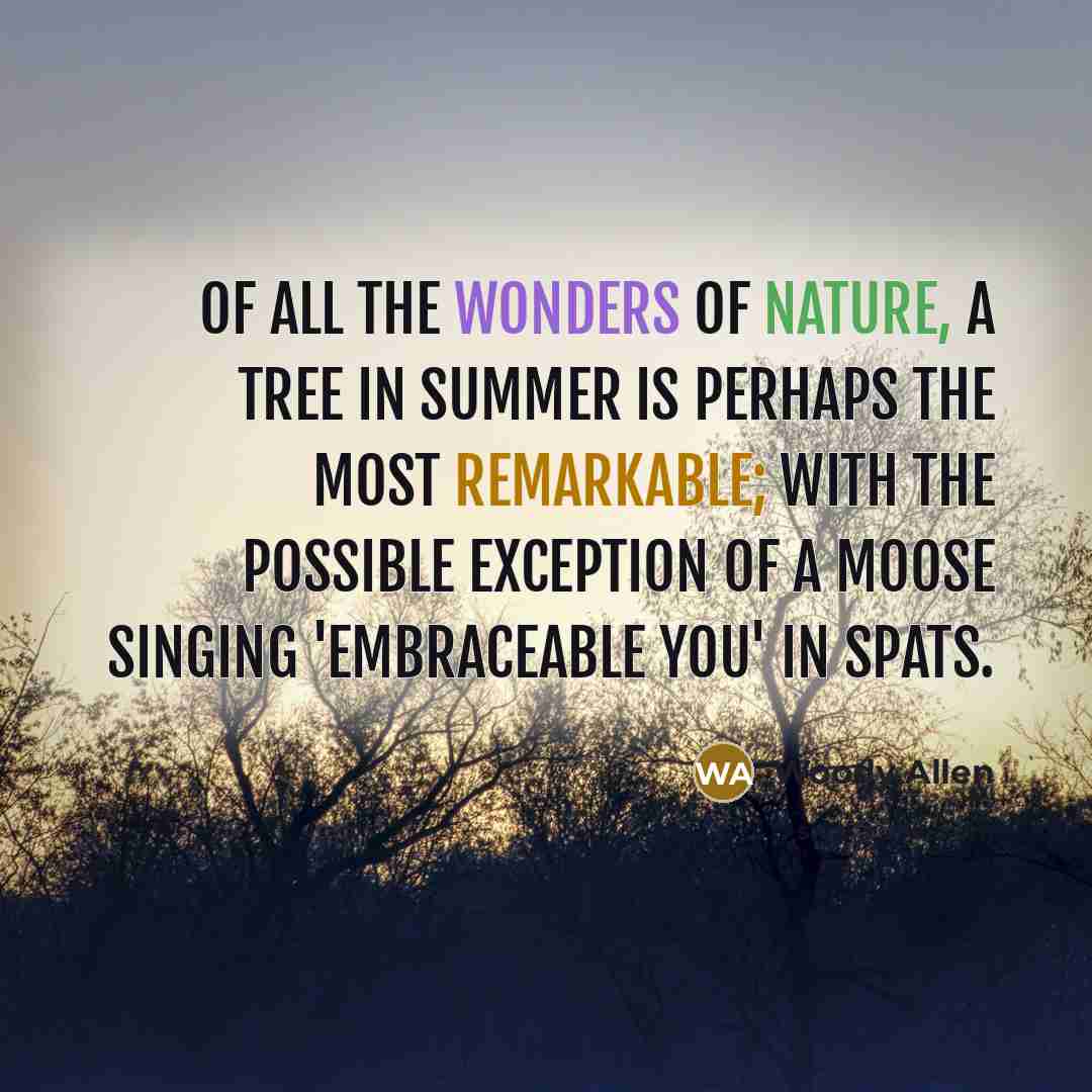 “Of all the wonders of nature, a tree in summer…” quote by Woody Allen