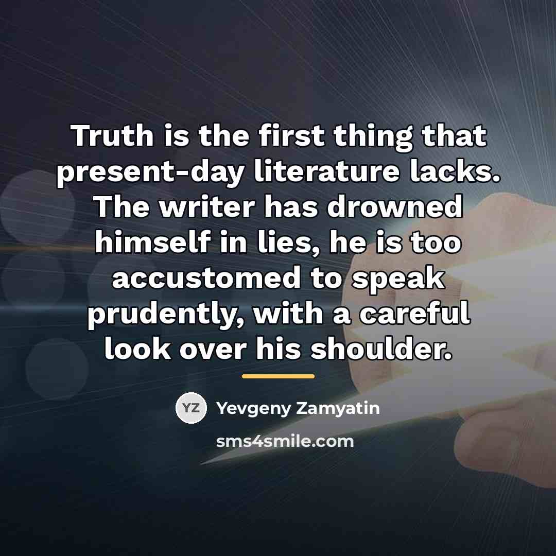 “Truth is the first thing that present-day literature lacks. The…” quote by Yevgeny Zamyatin