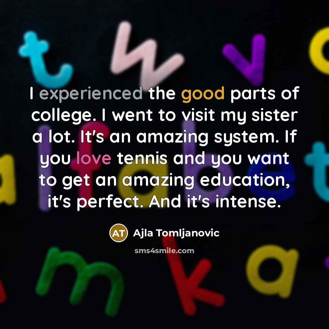 “I experienced the good parts of college. I went to…” quote by Ajla Tomljanovic