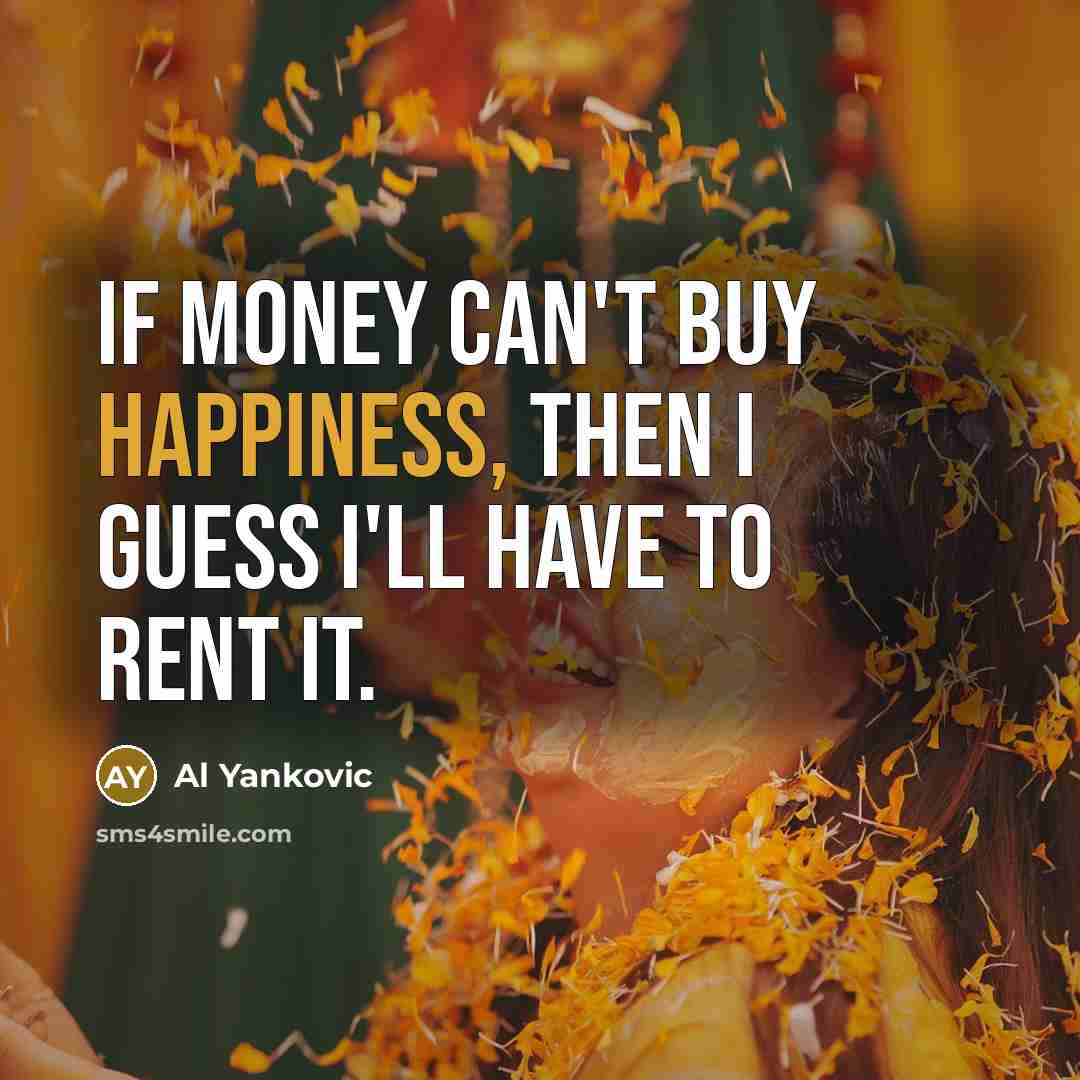 “If money can't buy happiness, then I guess I'll have…” quote by Al Yankovic