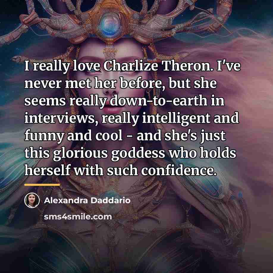 “I really love Charlize Theron. I've never met her before,…” quote by Alexandra Daddario