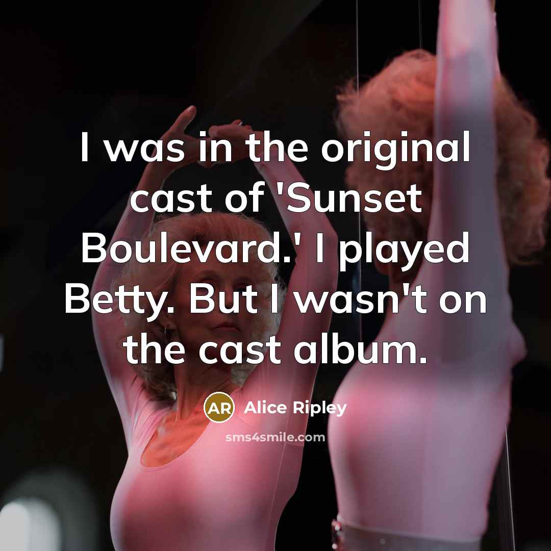 “I was in the original cast of 'Sunset Boulevard.' I…” quote by Alice Ripley