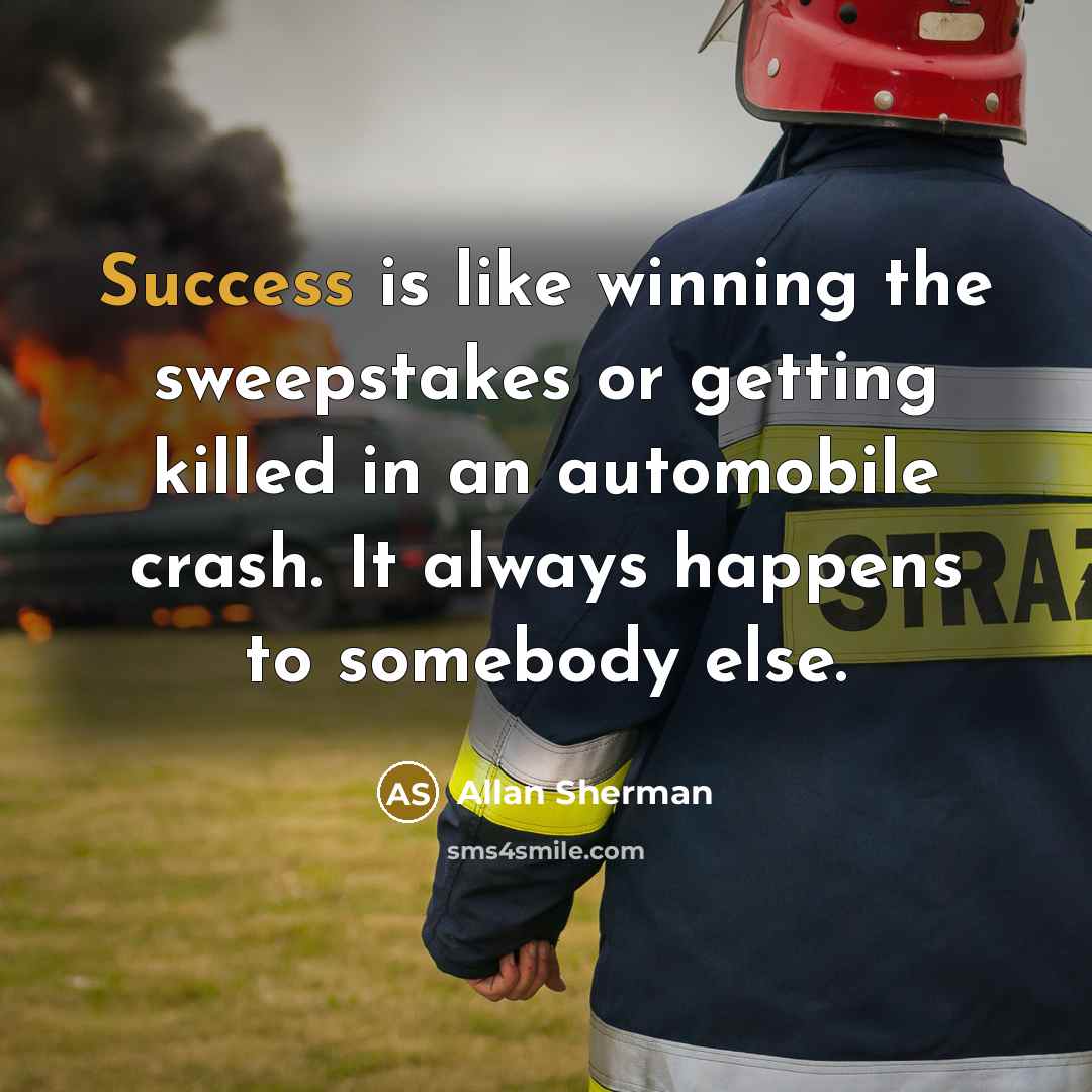 “Success is like winning the sweepstakes or getting killed in…” quote by Allan Sherman
