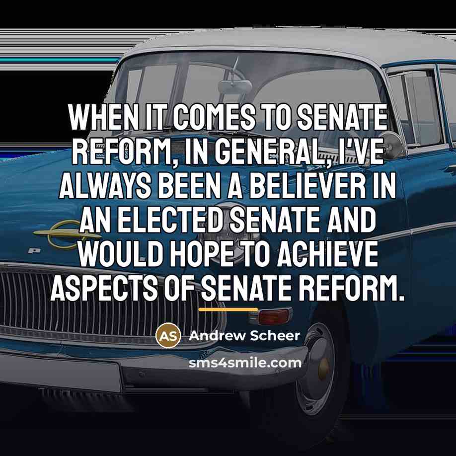 “When it comes to Senate reform, in general, I've always…” quote by Andrew Scheer