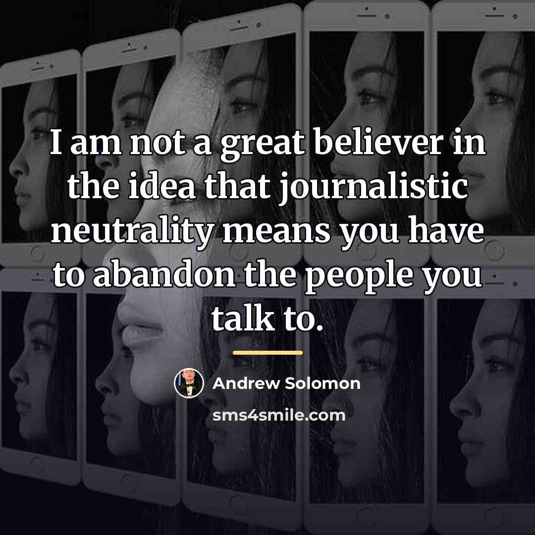 “I am not a great believer in the idea that…” quote by Andrew Solomon