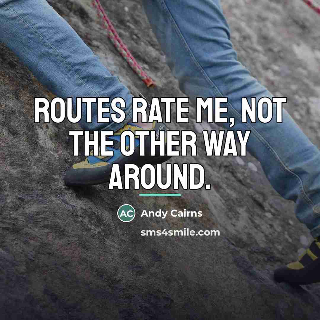 “Routes rate me, not the other way around.…” quote by Andy Cairns