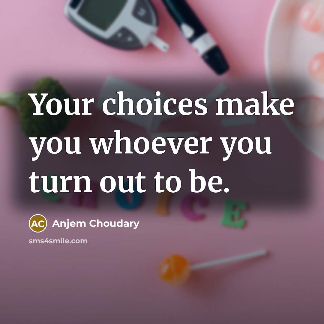 “Your choices make you whoever you turn out to be.…” quote by Anjem Choudary