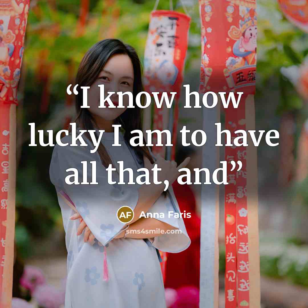 “I know how lucky I am to have all that, and” quote by Anna Faris