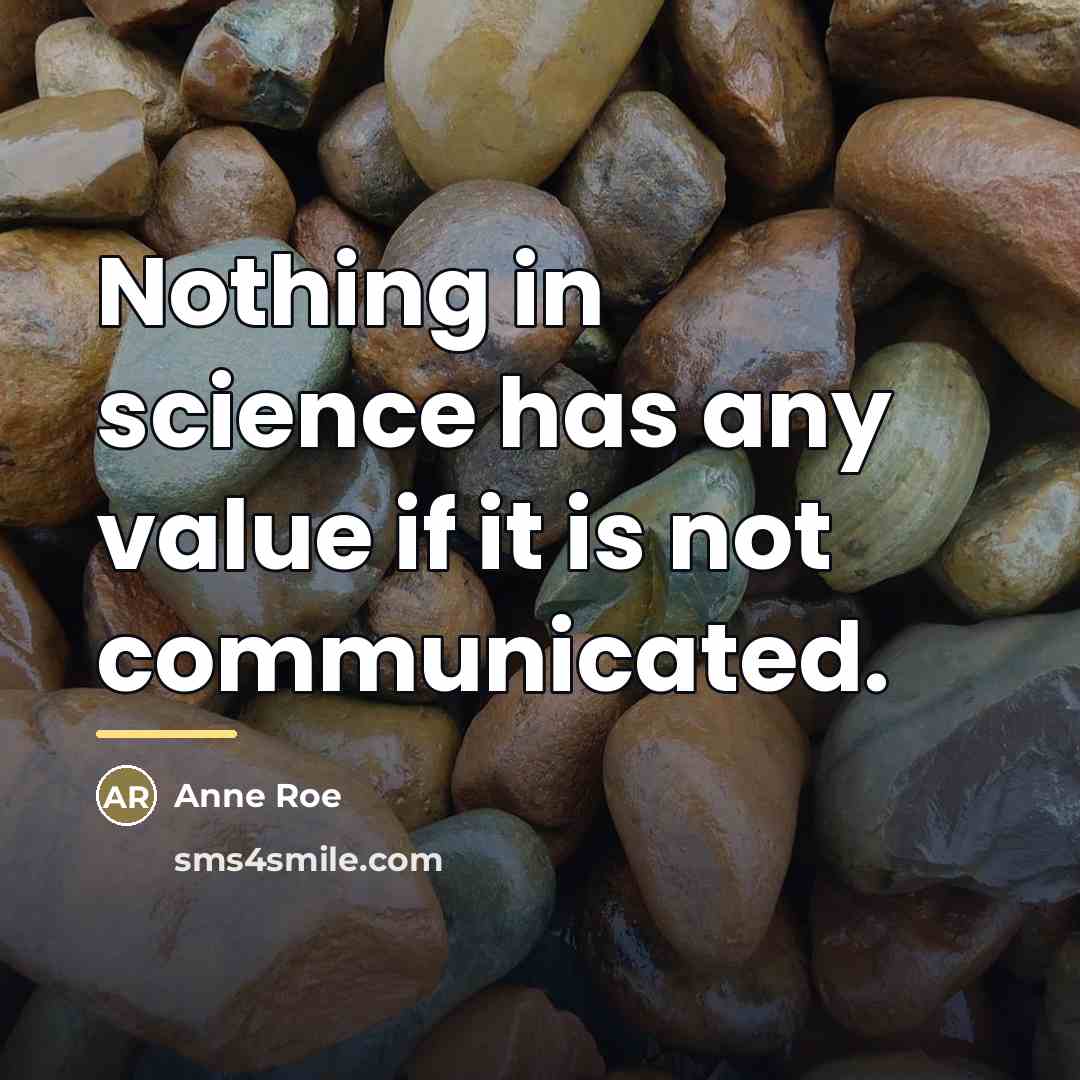 “Nothing in science has any value if it is not…” quote by Anne Roe