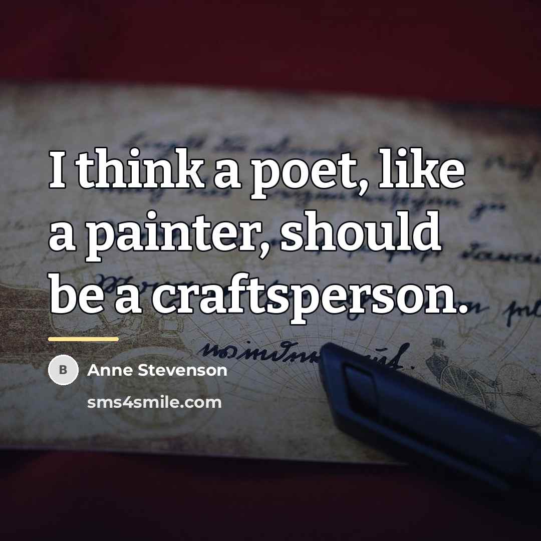 “I think a poet, like a painter, should be a…” quote by Anne Stevenson