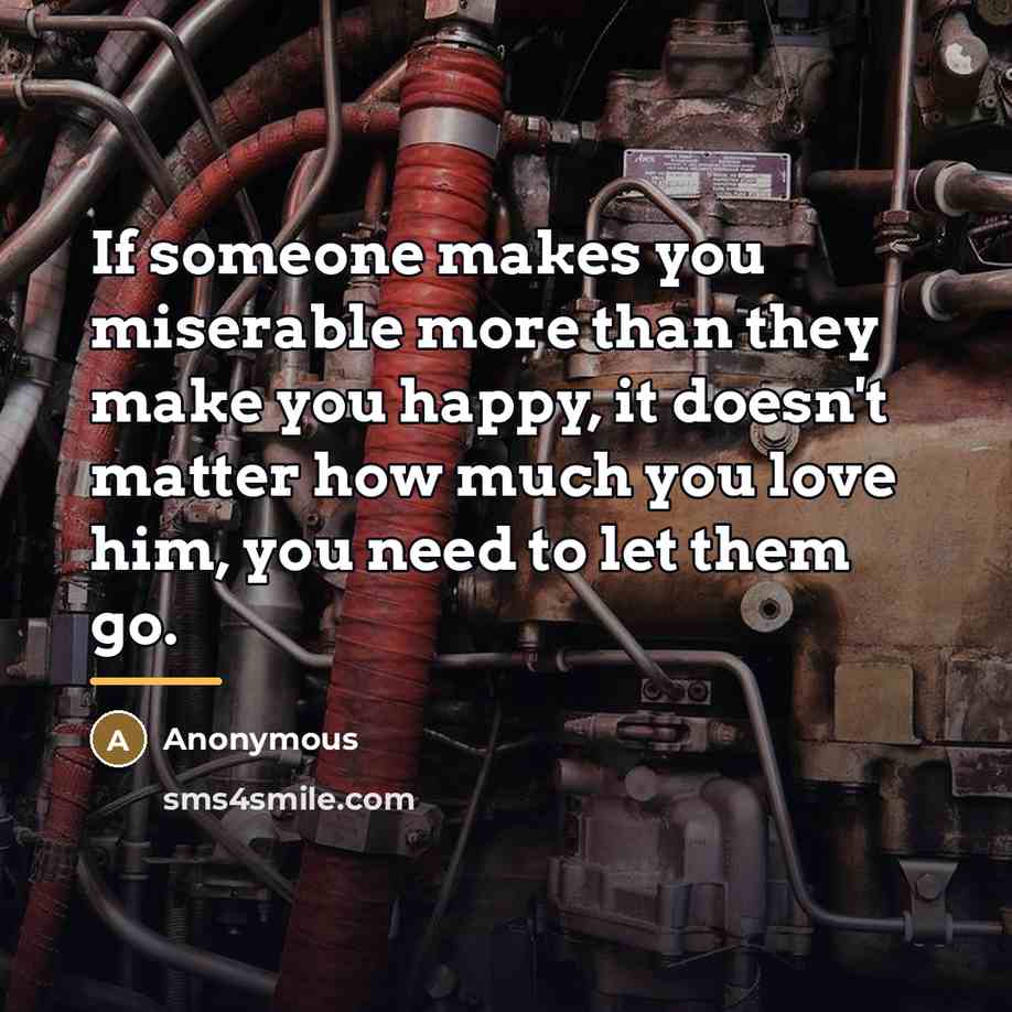 “If someone makes you miserable more than they make you…” quote by Anonymous