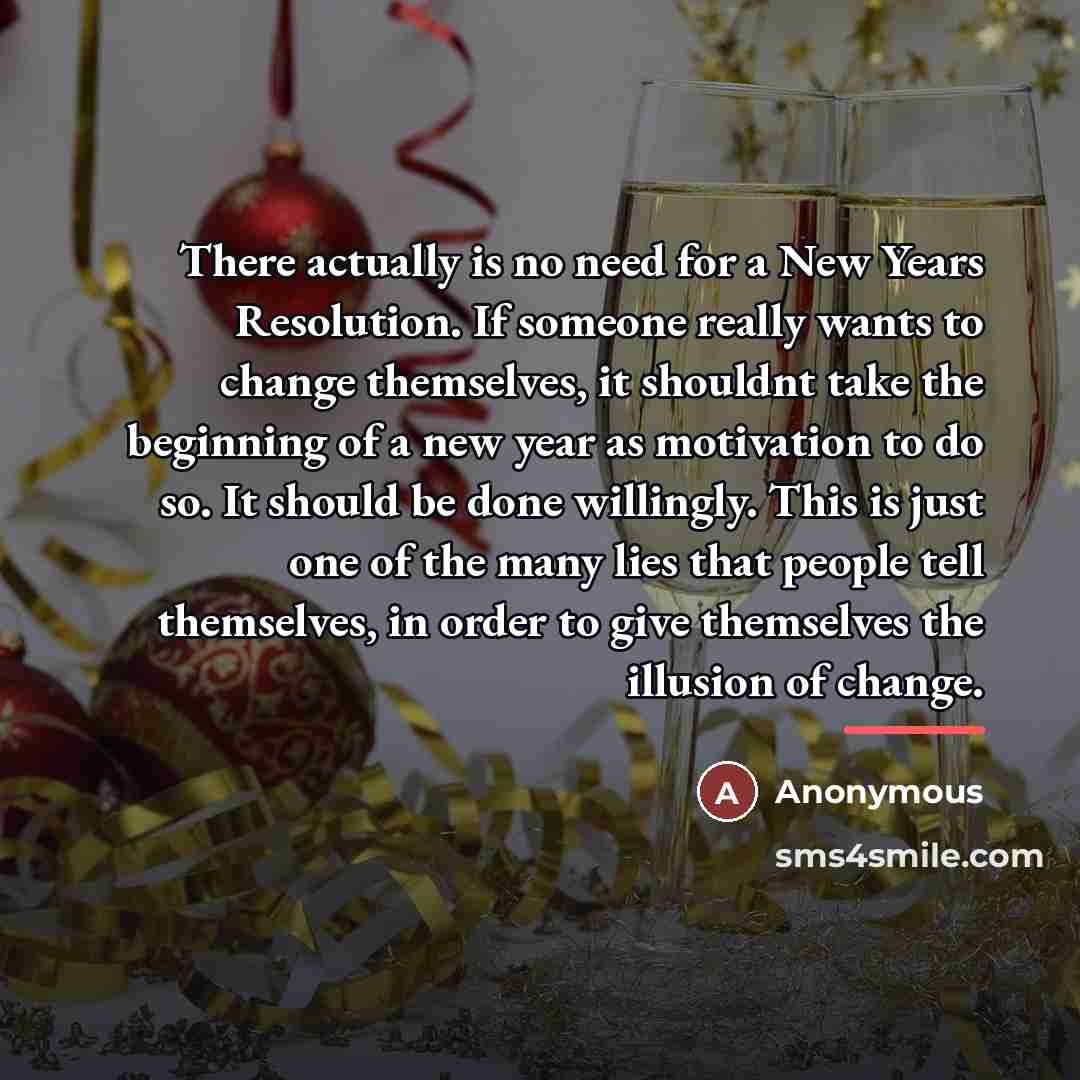 “There actually is no need for a New Years Resolution.…” quote by Anonymous