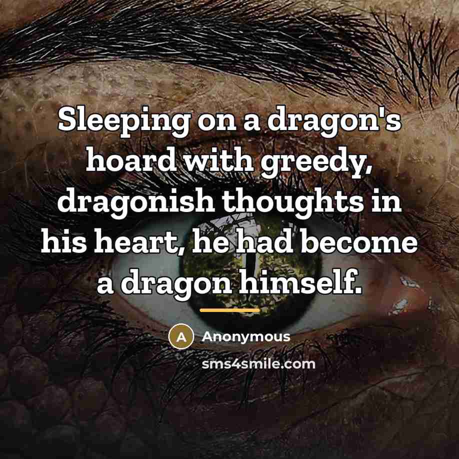 “Sleeping on a dragon's hoard with greedy, dragonish thoughts in…” quote by Anonymous