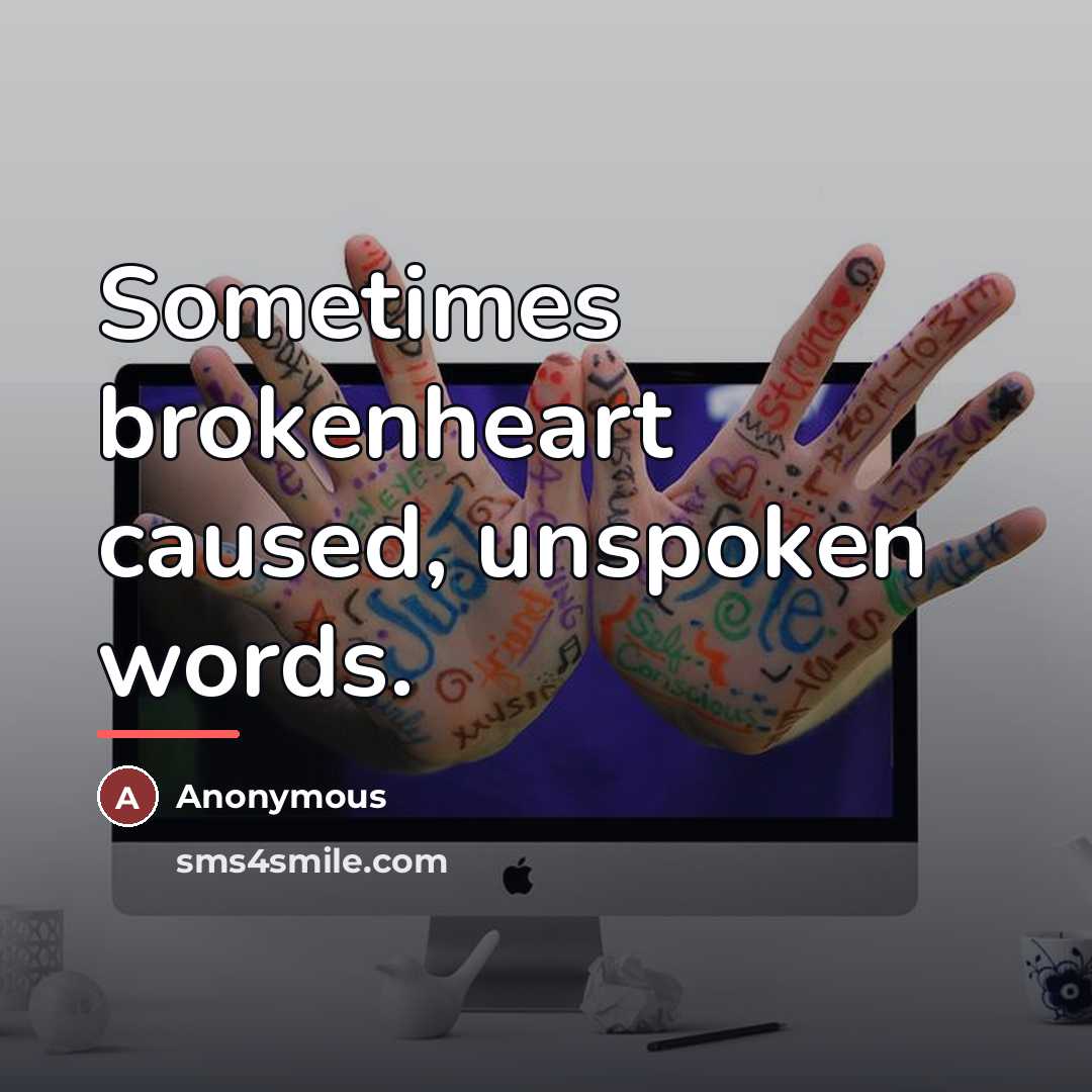 “Sometimes brokenheart caused, unspoken words.…” quote by Anonymous