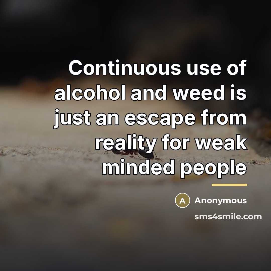 “Continuous use of alcohol and weed is just an escape…” quote by Anonymous