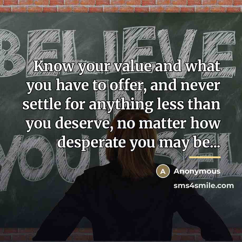 “Know your value and what you have to offer, and…” quote by Anonymous