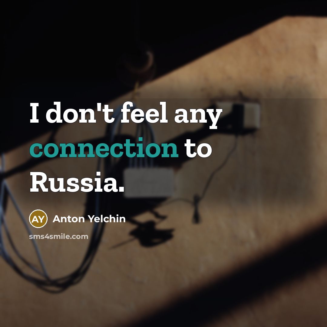 “I don't feel any connection to Russia.” quote by Anton Yelchin