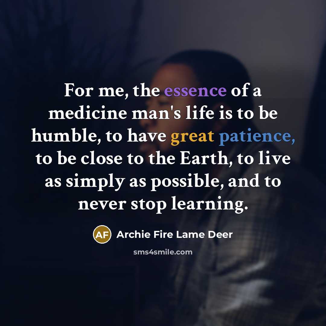 “For me, the essence of a medicine man's life is…” quote by Archie Fire Lame Deer