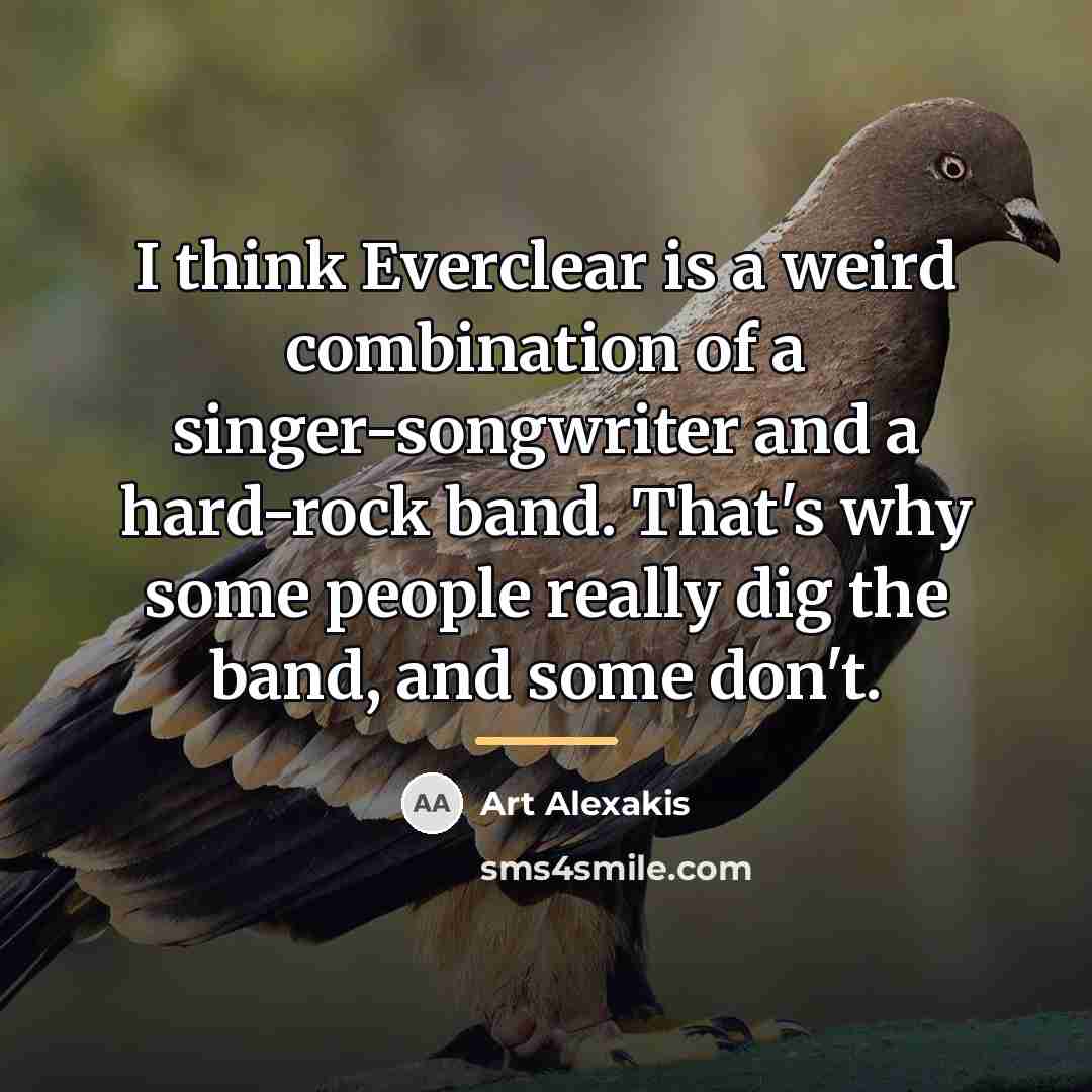 “I think Everclear is a weird combination of a singer-songwriter…” quote by Art Alexakis