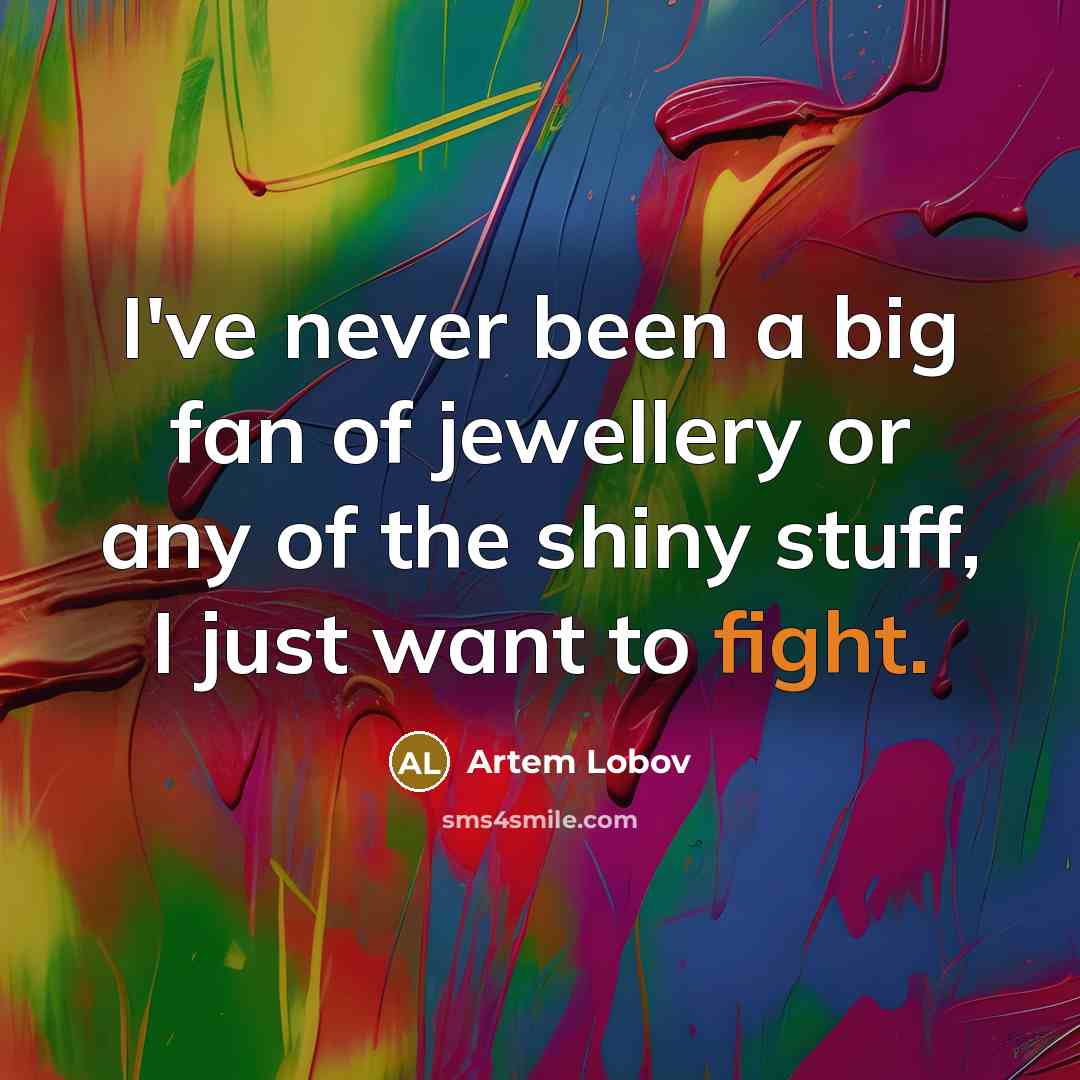 “I've never been a big fan of jewellery or any…” quote by Artem Lobov