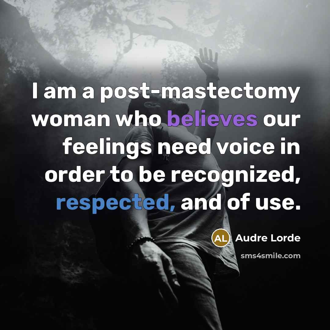 “I am a post-mastectomy woman who believes our feelings need…” quote by Audre Lorde