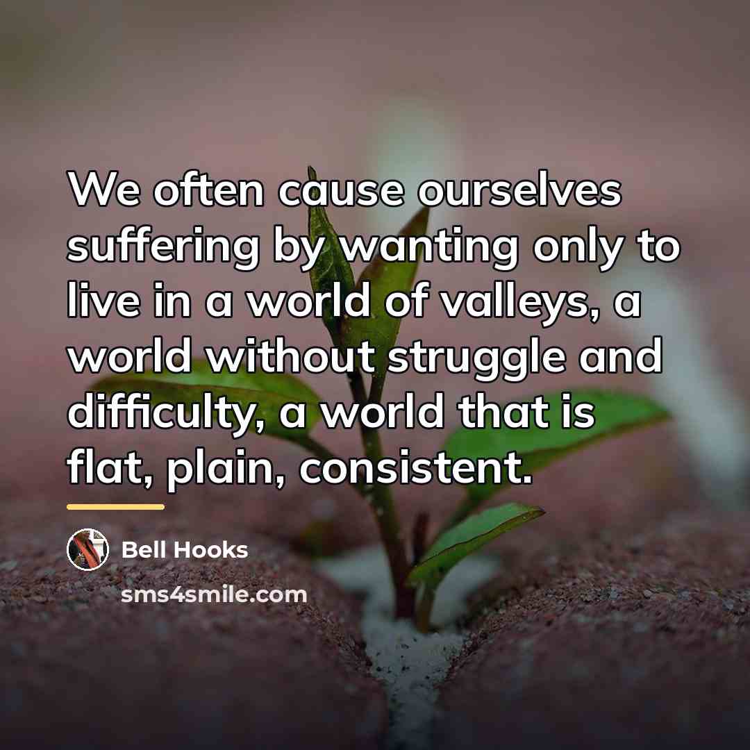 “We often cause ourselves suffering by wanting only to live…” quote by Bell Hooks