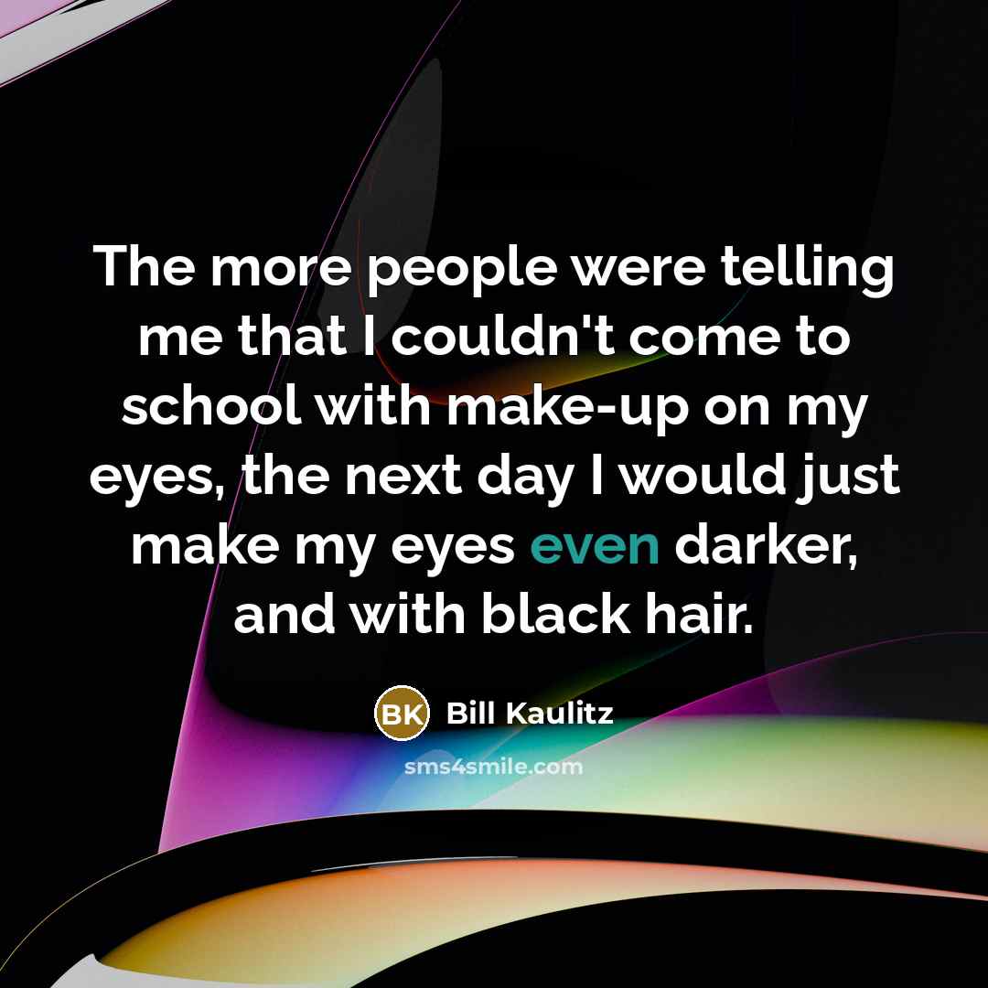 “The more people were telling me that I couldn't come…” quote by Bill Kaulitz