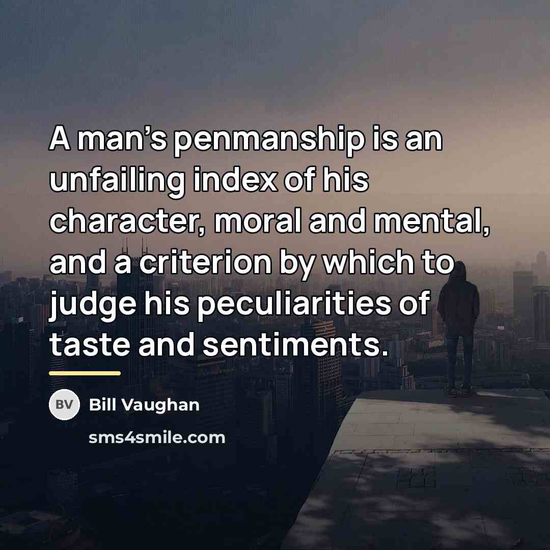 “A man's penmanship is an unfailing index of his character,…” quote by Bill Vaughan