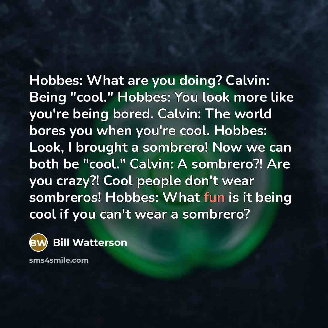 “Hobbes: What are you doing? Calvin: Being "cool." Hobbes: You…” quote by Bill Watterson