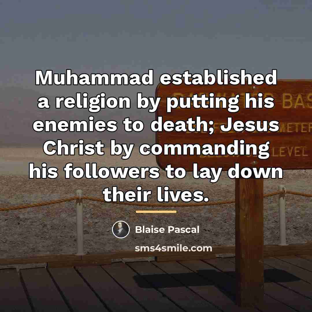 “Muhammad established a religion by putting his enemies to death;…” quote by Blaise Pascal
