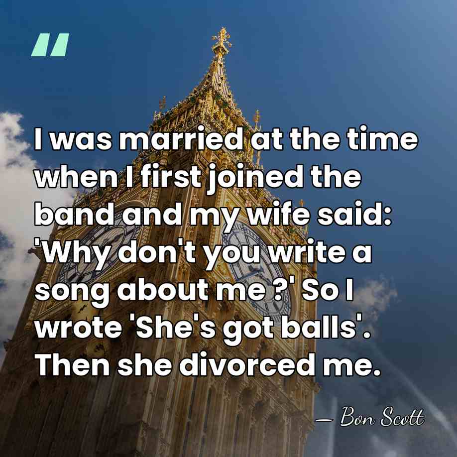 I was married at the time when I first joined the band&hellip; - Bon Scott
