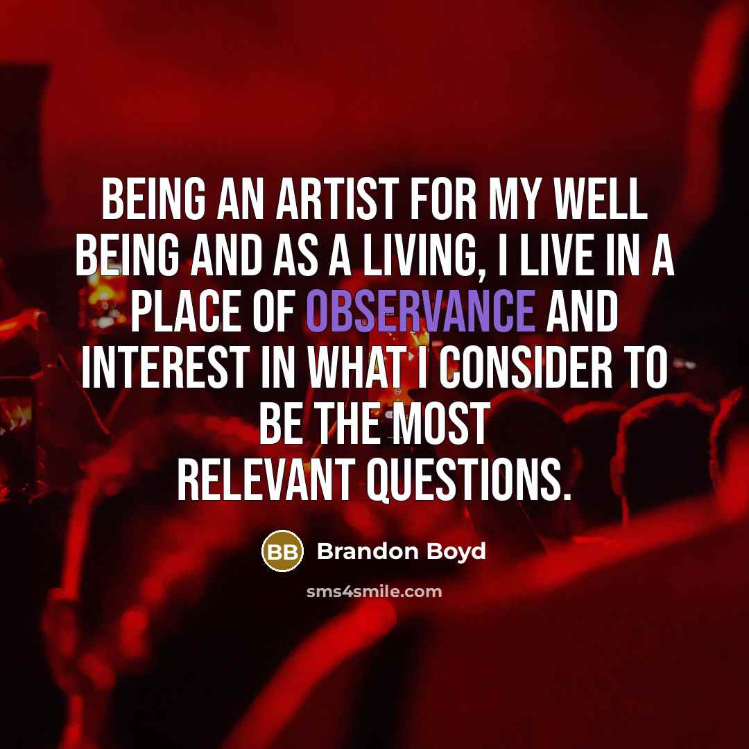 “Being an artist for my well being and as a…” quote by Brandon Boyd