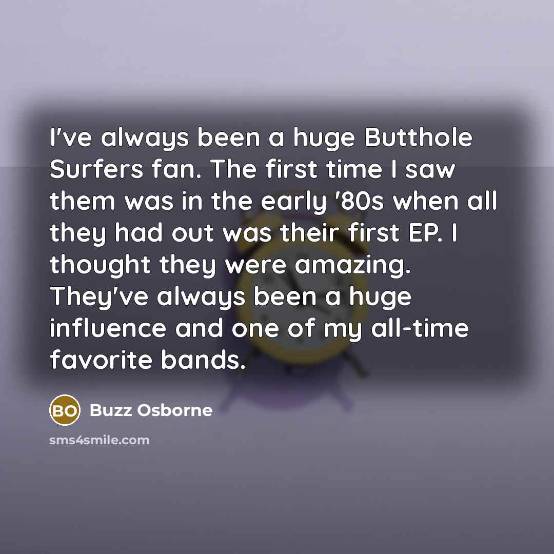 “I've always been a huge Butthole Surfers fan. The first…” quote by Buzz Osborne