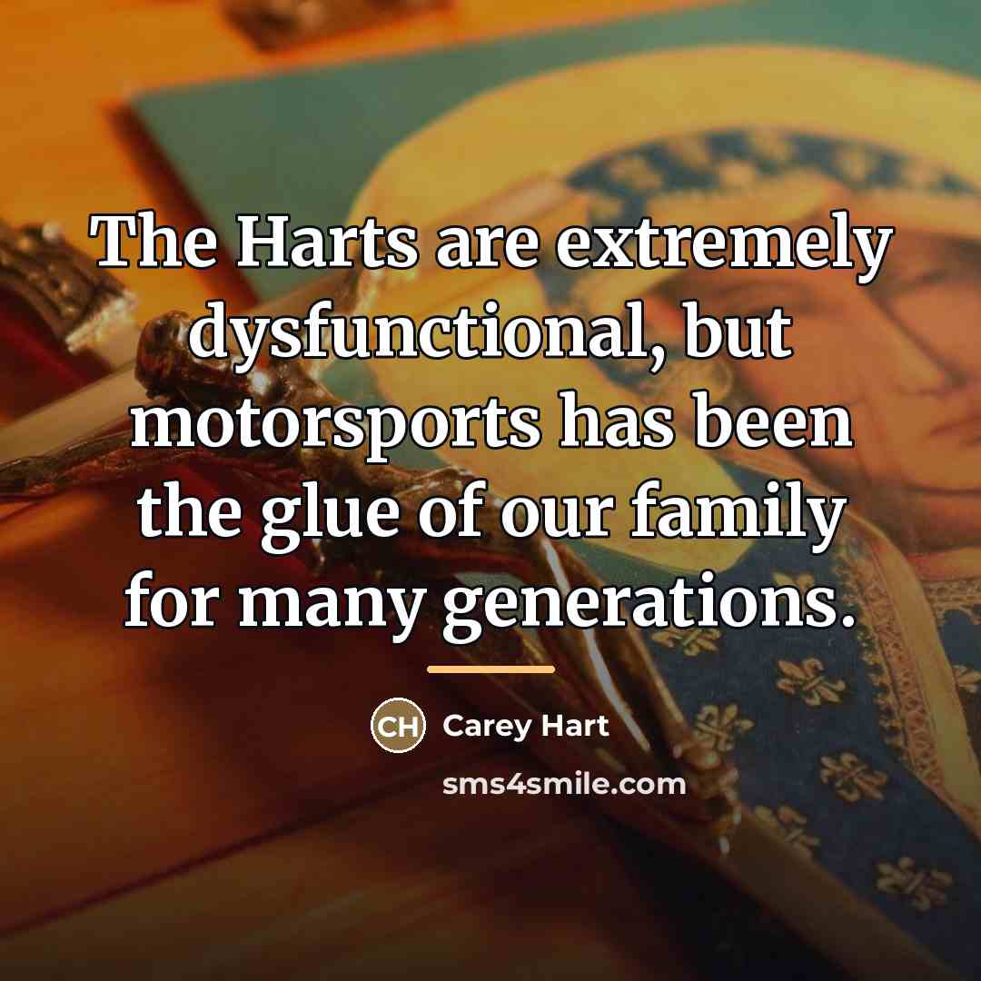 “The Harts are extremely dysfunctional, but motorsports has been the…” quote by Carey Hart