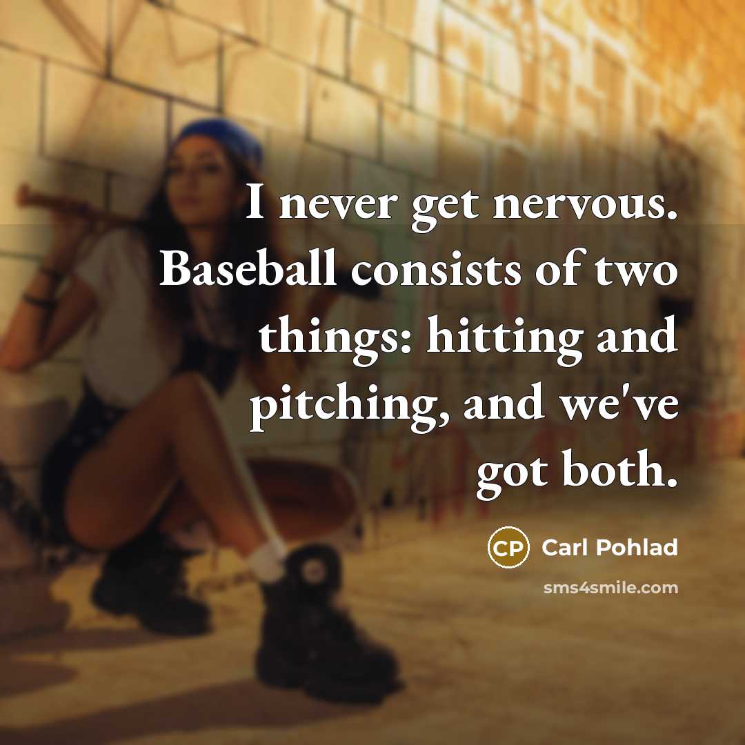 “I never get nervous. Baseball consists of two things: hitting…” quote by Carl Pohlad