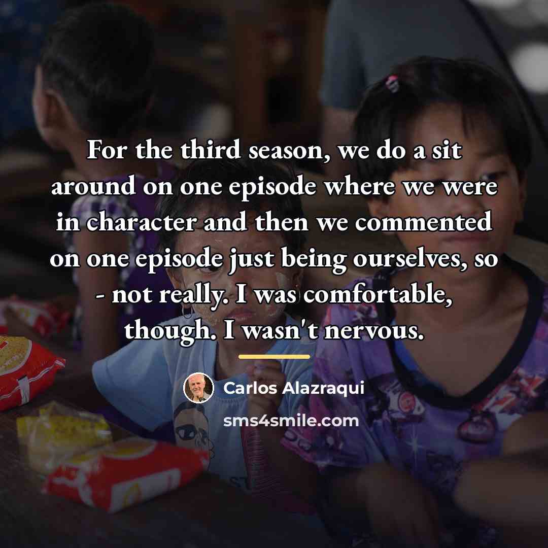 “For the third season, we do a sit around on…” quote by Carlos Alazraqui