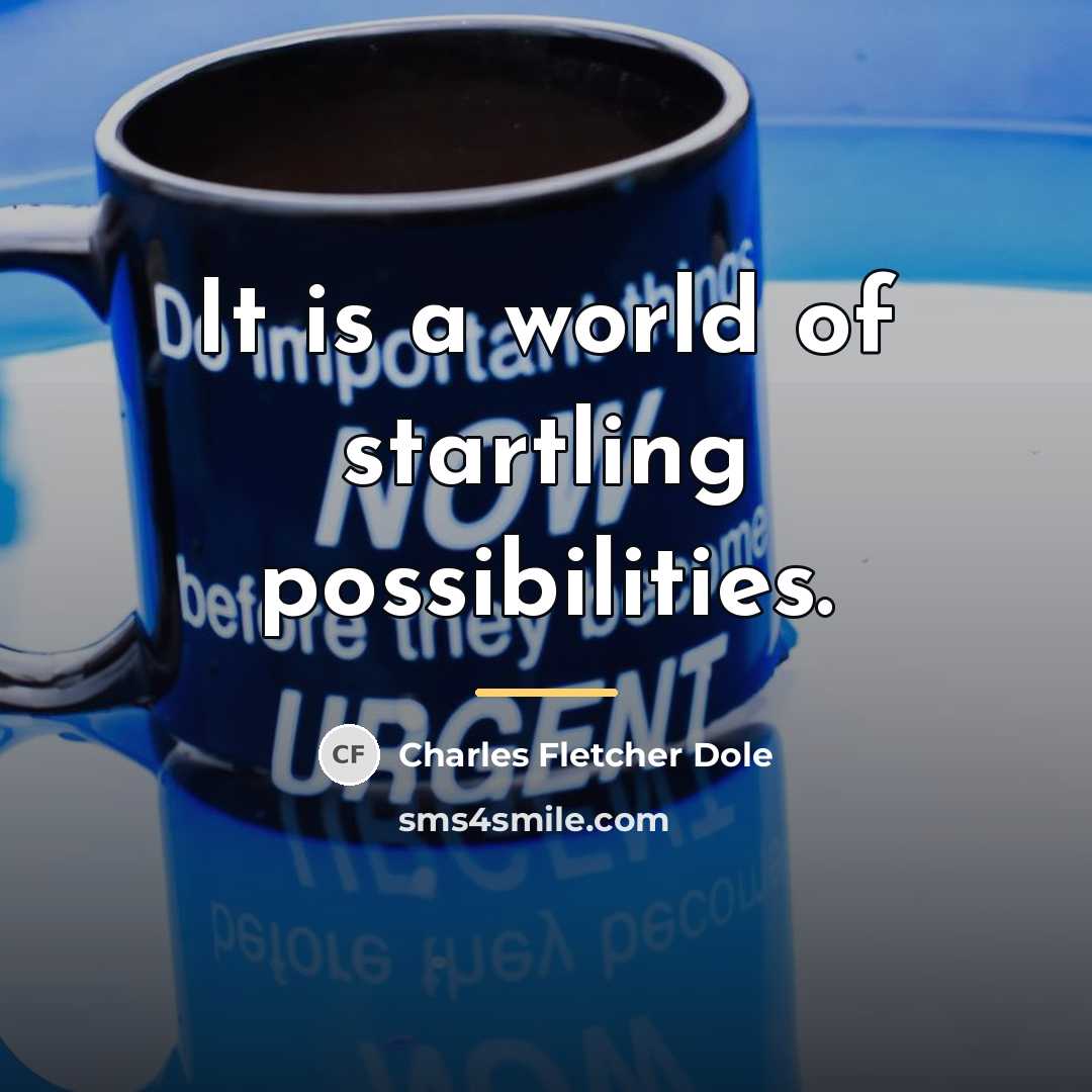 “It is a world of startling possibilities.…” quote by Charles Fletcher Dole