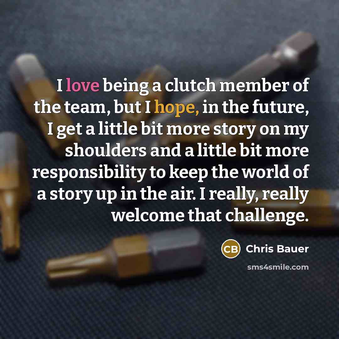 “I love being a clutch member of the team, but…” quote by Chris Bauer