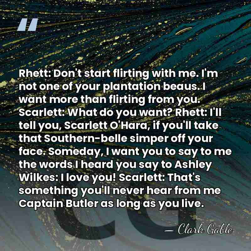 Rhett: Don't start flirting with me. I'm not one of your plantation&hellip; - Clark Gable
